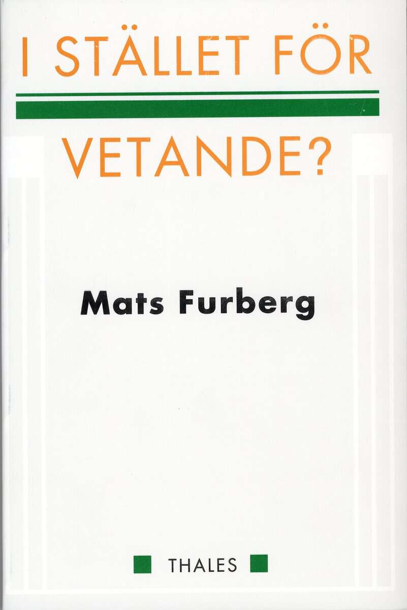 Furberg, Mats | I stället för vetande?