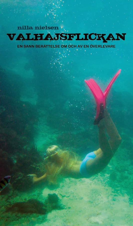 Nielsen, Nilla | Valhajsflickan : En sann berättelse om och av en överlevare