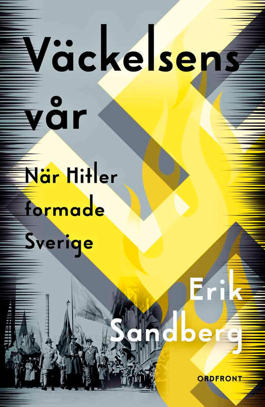 Sandberg, Erik | Väckelsens vår : När Hitler formade Sverige