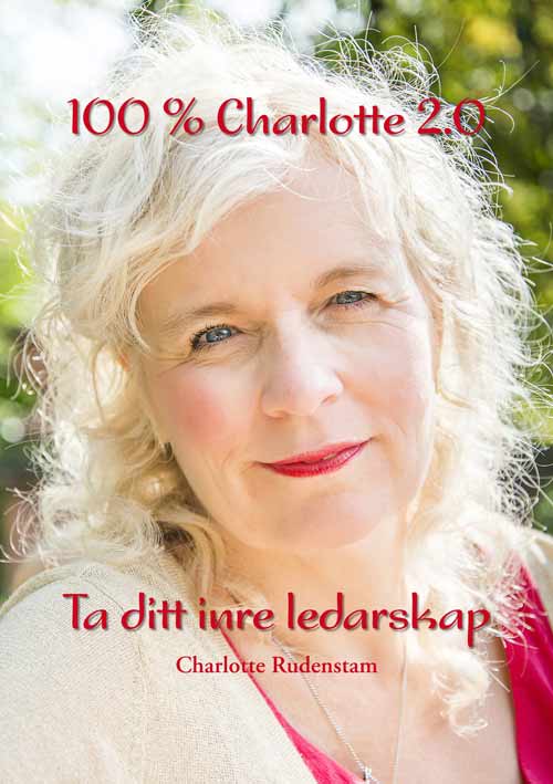 Rudenstam, Charlotte | 100 % Charlotte 2.0 : Ta ditt inre ledarskap