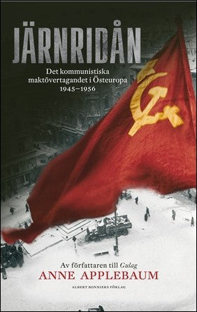 Applebaum, Anne | Järnridån : Det kommunistiska maktövertagandet i Östeuropa 1945 - 1956