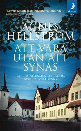 Hellström, Agnes | Att vara utan att synas : Om riksinternaten Lundsberg, Sigtuna och Grenna