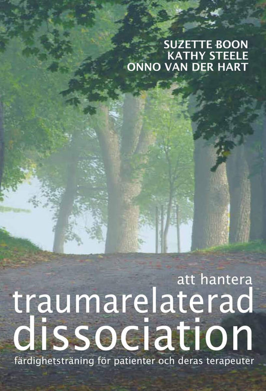Boon, Suzette | Steele, Kathy | Hart, Onno van der | Att hantera traumarelaterad dissociation : Färdighetsträning för pa...