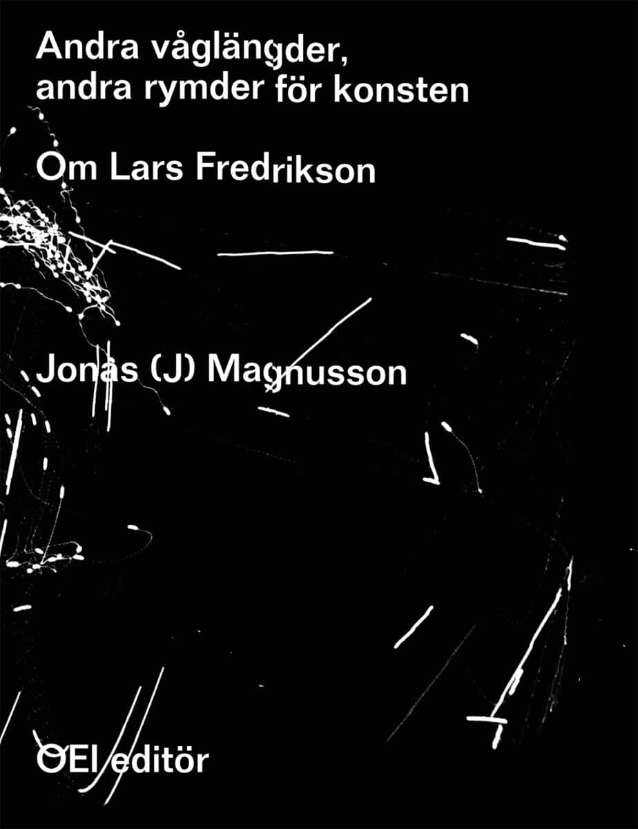 Magnusson, Jonas (J) | Andra våglängder, andra rymder för konsten : Om Lars Fredrikson