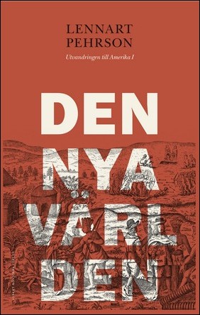 Pehrson, Lennart | Den nya världen : utvandringen till Amerika I : Utvandringen till Amerika I