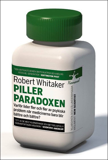Whitaker, Robert | Pillerparadoxen : Varför lider fler och fler av psykiska problem när medicinerna bara blir bättre och...