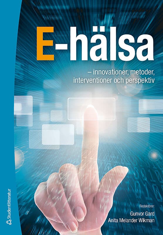 Gard, Gunvor | Melander Wikman, Anita | et al | E-hälsa : - innovationer, metoder, interventioner och perspektiv