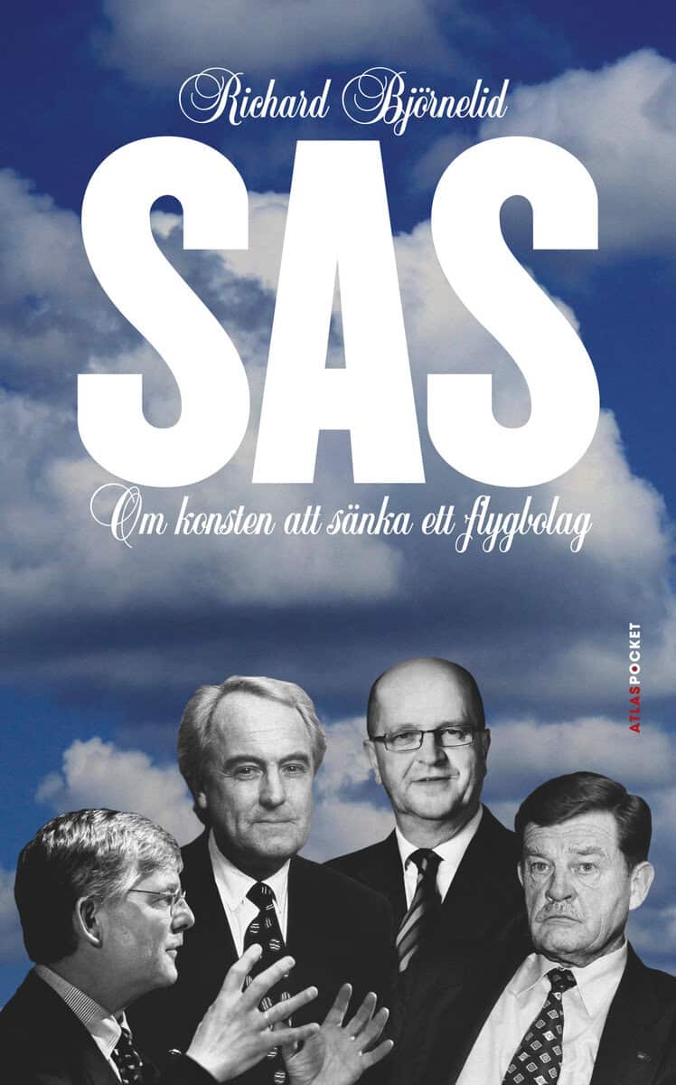 Björnelid, Richard | SAS : om konsten att sänka ett flygbolag : Om konsten att sänka ett flygbolag