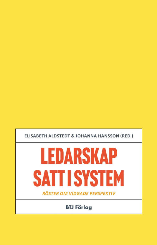 Aldstedt, Elisabeth | Hansson, Johanna [red.] | Ledarskap satt i system : Röster om vidgade perspektiv