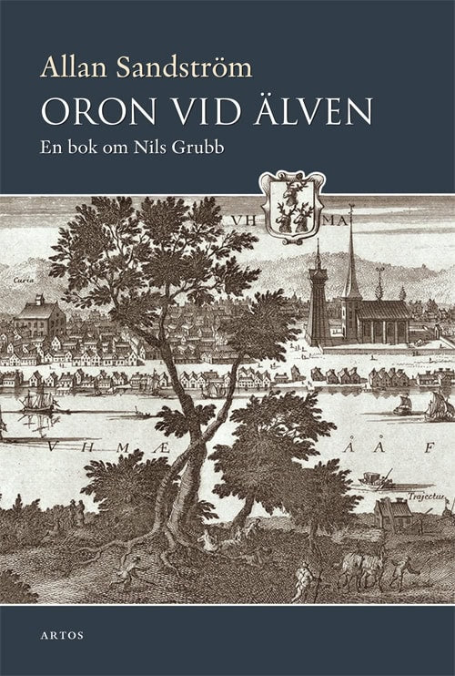 Allan, Sandström | Oron vid älven : En bok om Nils Grubb