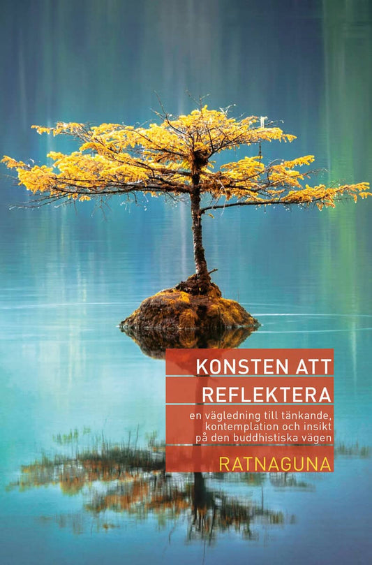 Ratnaguna | Konsten att reflektera : En vägledning till tänkande, kontemplation och insikt på den buddhistiska vägen