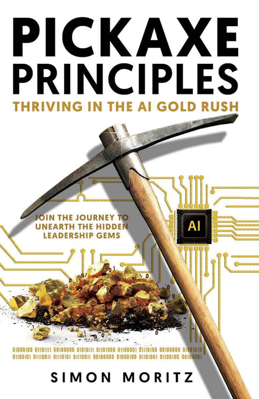Moritz, Simon | Pickaxe principles : Thriving in the AI Gold Rush