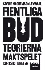 Nachemson-Ekwall, Sophie | Fientliga bud : Teorierna, maktspelet, kortsiktigheten