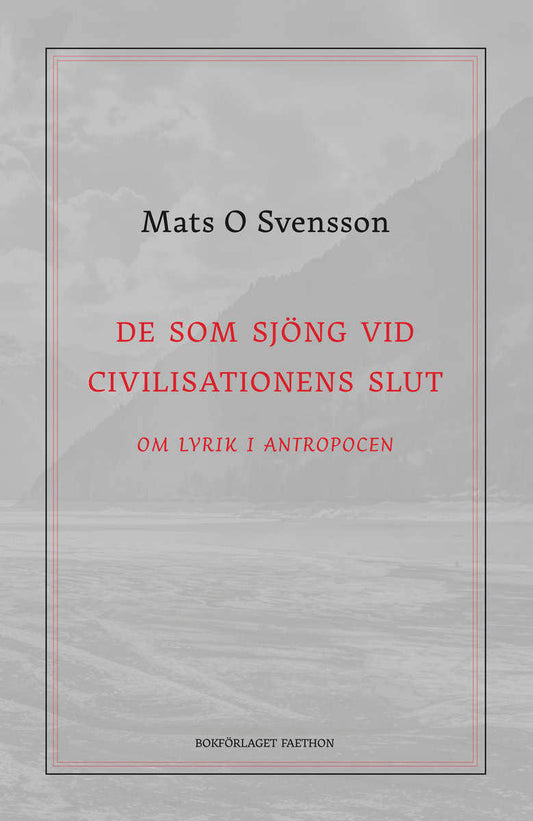 Svensson, Mats O. | De som sjöng vid civilisationens slut : Om lyrik i antropocen