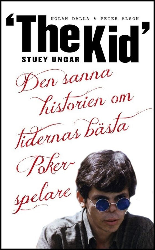 Dalla, Nolan| Alson, Peter | Stuey 'The Kid' Ungar : Den sanna historien om tidernas bästa pokerspelare