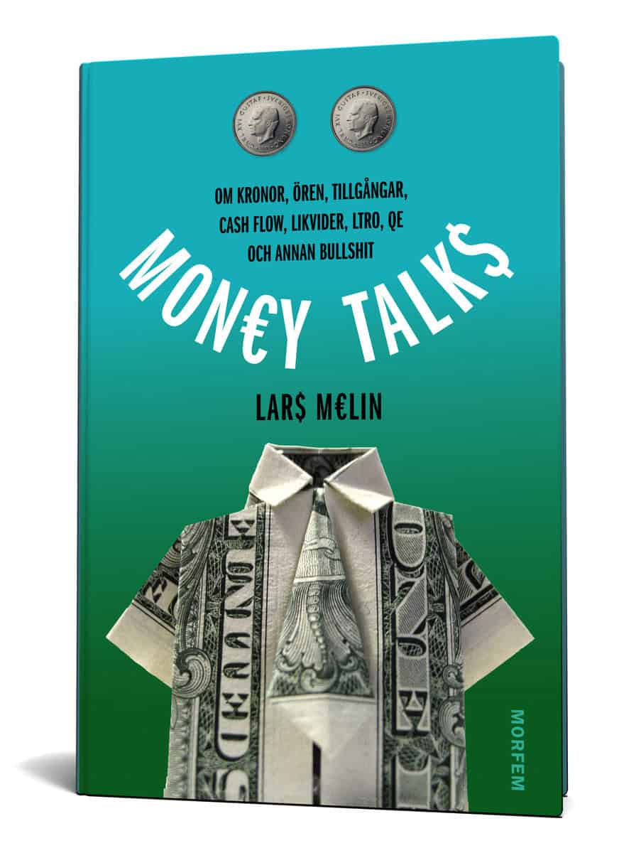 Melin, Lars | Money talks : Om kronor, ören, tillgångar, cash flow, likvider, ltro, qe och annan bullshit