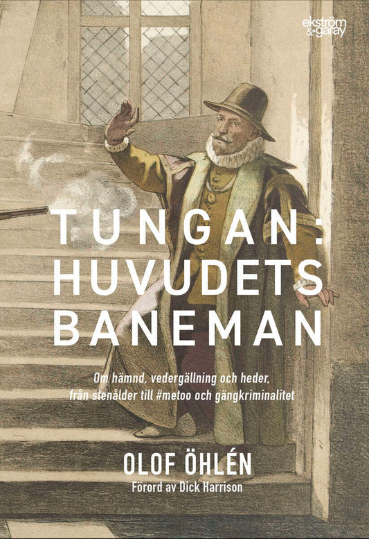 Öhlén, Olof | Tungan : Huvudets baneman - om hämnd, vedergällning och heder, från stenålder till metoo och gängkriminal...