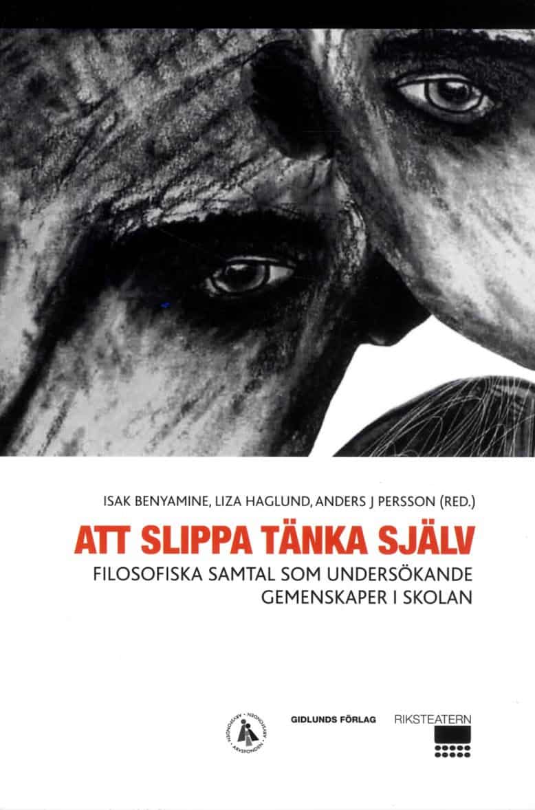 Benyamine, Isak | Haglund, Liza | et al | Att slippa tänka själv : Filosofiska samtal som undersökande gemenskaper i skolan