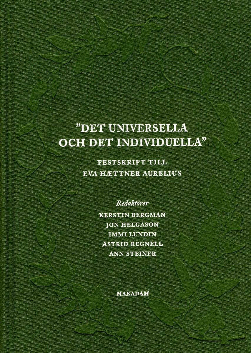Bergman, Kerstin | Helgason, Jon | Lundin, Immi | Regnell, Astrid | Steiner, Ann [red.] | Det universella och det indivi...