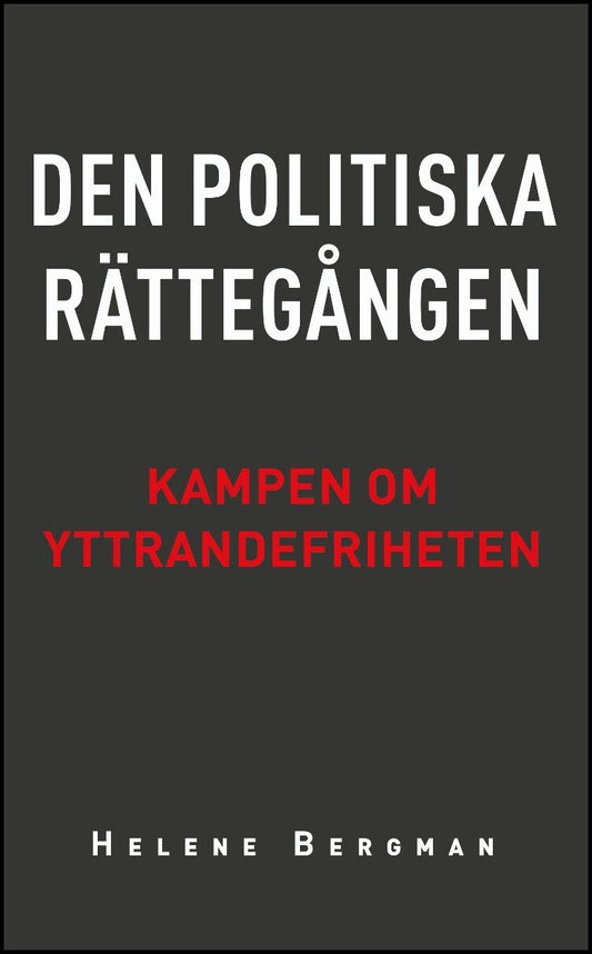 Bergman, Helene | Den politiska rättegången : Kampen om yttrandefriheten