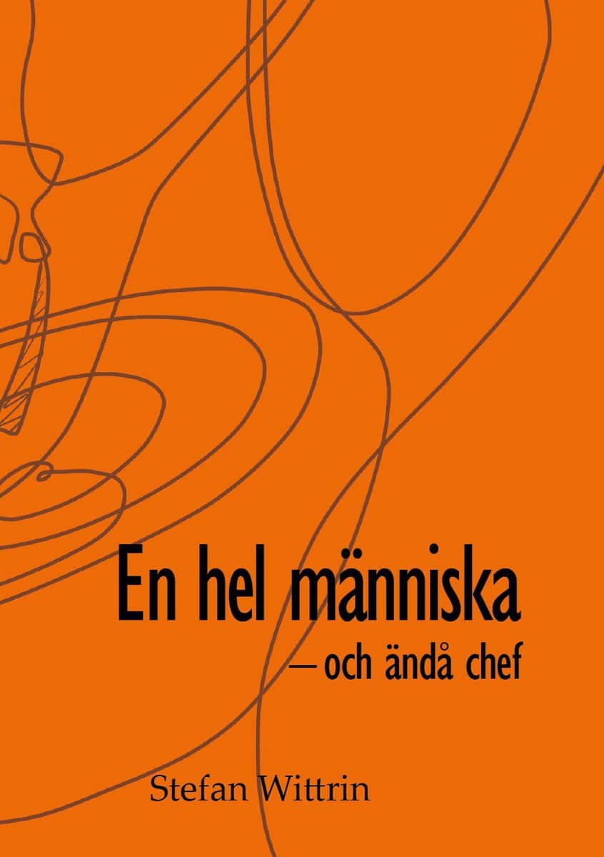 Wittrin, Stefan | En hel människa : Och ändå chef