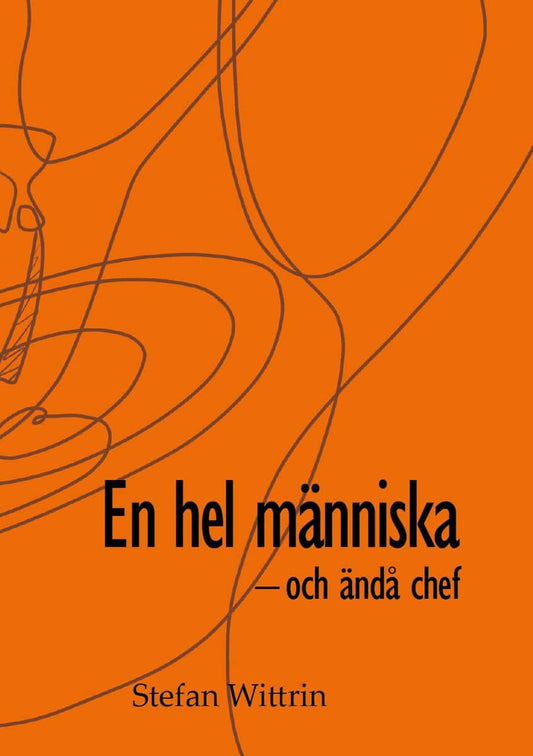 Wittrin, Stefan | En hel människa - och ändå chef : Och ändå chef