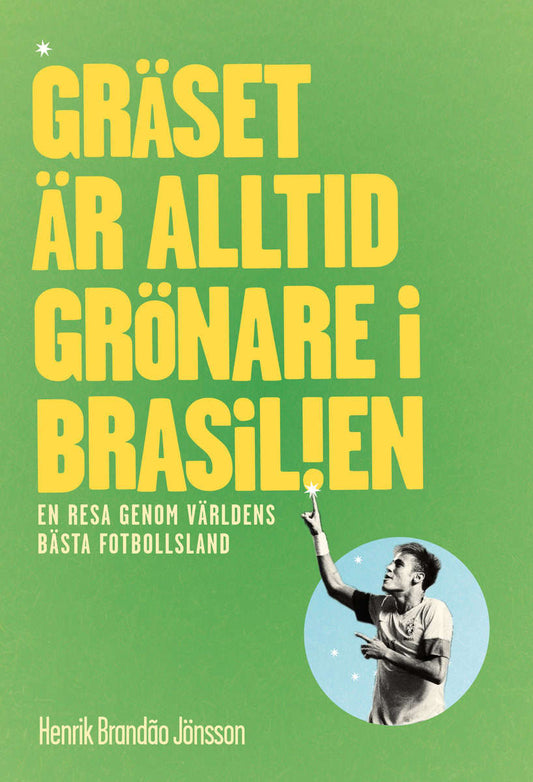 Brandao Jönsson, Henrik | Gräset är alltid grönare i Brasilien : en resa genom världens bästa fotbollsl : En resa genom ...