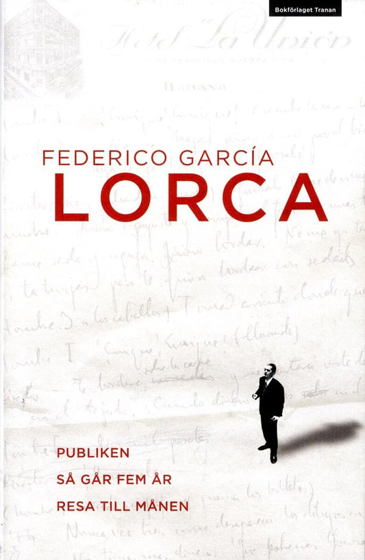 Lorca, Federico García | Publiken | Så går fem år | Resa till månen : två dramer och ett stumfilmsmanus : Två dramer och...