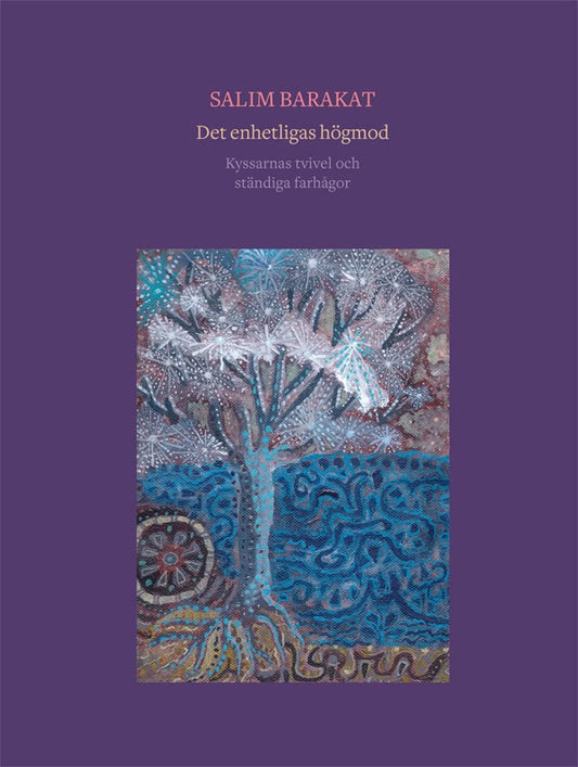 Barakat, Salim | Det enhetligas högmod : Kyssarnas tvivel och ständiga farhågor