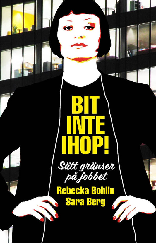 Bohlin, Rebecka | Berg, Sara | Bit inte ihop! : Sätt gränser på jobbet