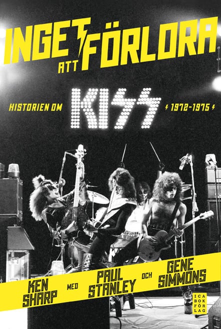 Simmons, Gene | Stanley, Paul | Sharp, Ken | Inget att förlora : Historien om Kiss 1972-1975