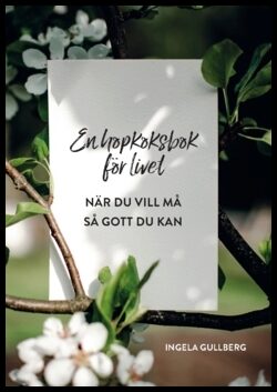 Gullberg, Ingela | En hopkoksbok för livet : När du vill må så gott du kan