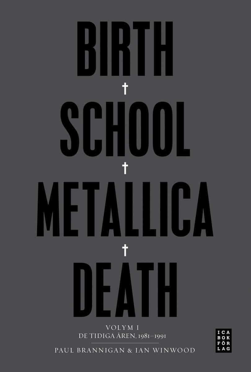 Brannigan, Paul | Winwood, Ian | Birth School Metallica Death : Volym 1 De tidiga åren 1981-1991