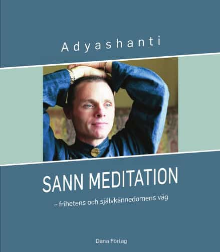 Adyashanti | Sann meditation : Frihetens och självkännedomens väg