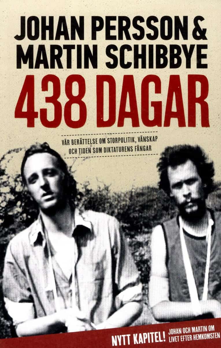 Persson, Johan | Schibbye, Martin | 438 dagar : Vår berättelse om storpolitik, vänskap och tiden som diktaturens fångar