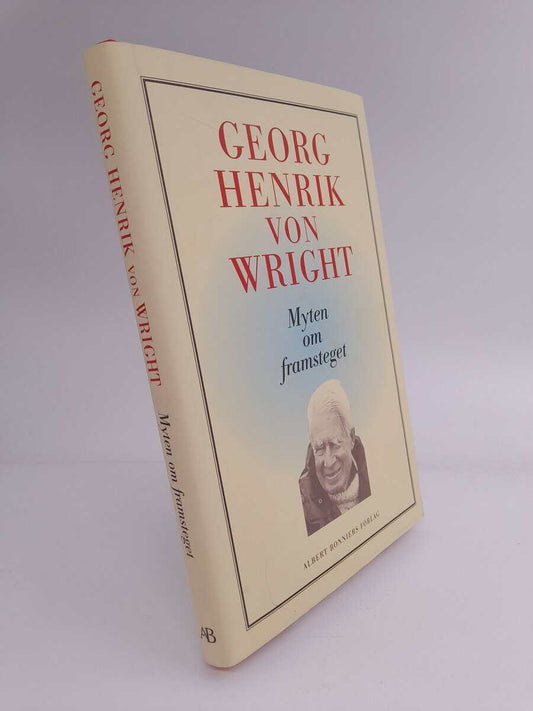 Wright, Georg Henrik von | Myten om framsteget : Tankar 1987-1992 : med en intellektuell självbiografi]