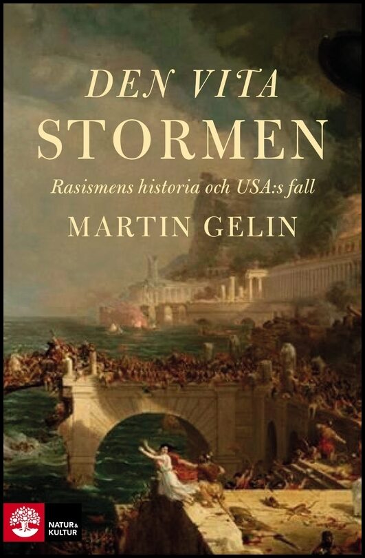 Gelin, Martin | Den vita stormen : Rasismens historia och USA:s fall