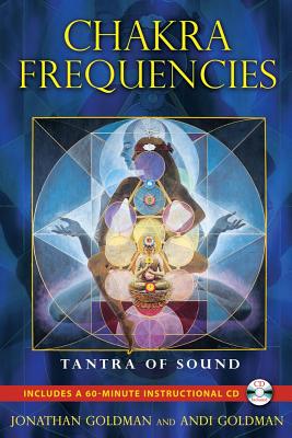 Goldman Jonathan & Goldman Andi | Chakra Frequencies : Tantra Of Sound (Includes Audio Cd)