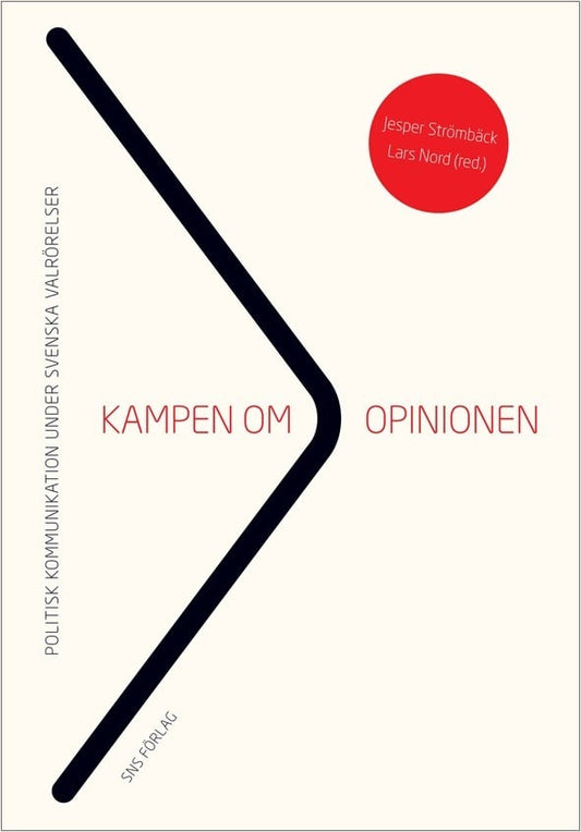 Strömbäck, Jesper | Nord, Lars [red.] | Kampen om opinionen : Politisk kommunikation under svenska valrörelser