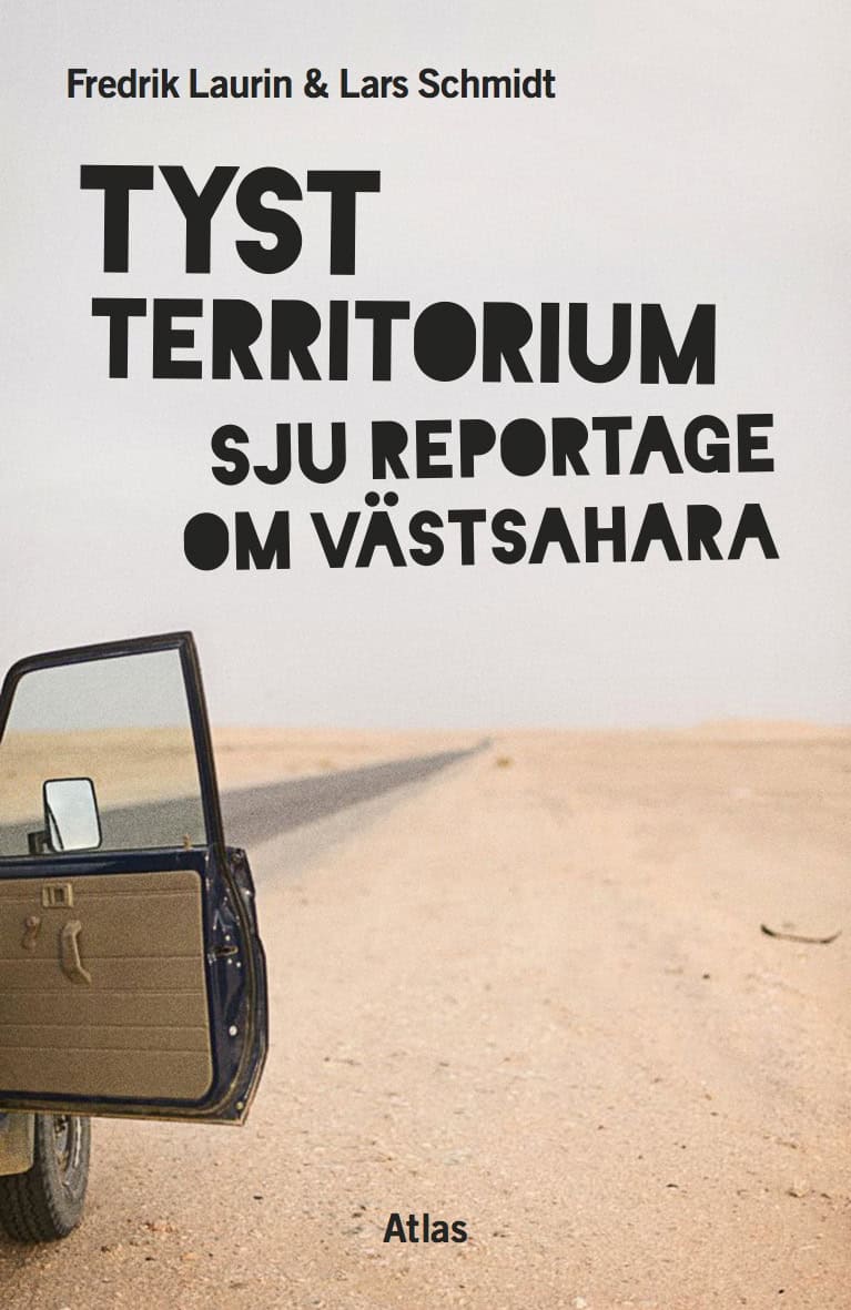 Laurin, Fredrik | Schmidt, Lars | Tyst territorium : Sju reportage om Västsahara