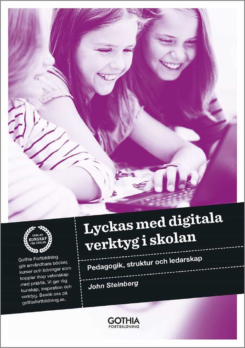 Steinberg, John | Lyckas med digitala verktyg i skolan : Pedagogik, struktur och ledarskap