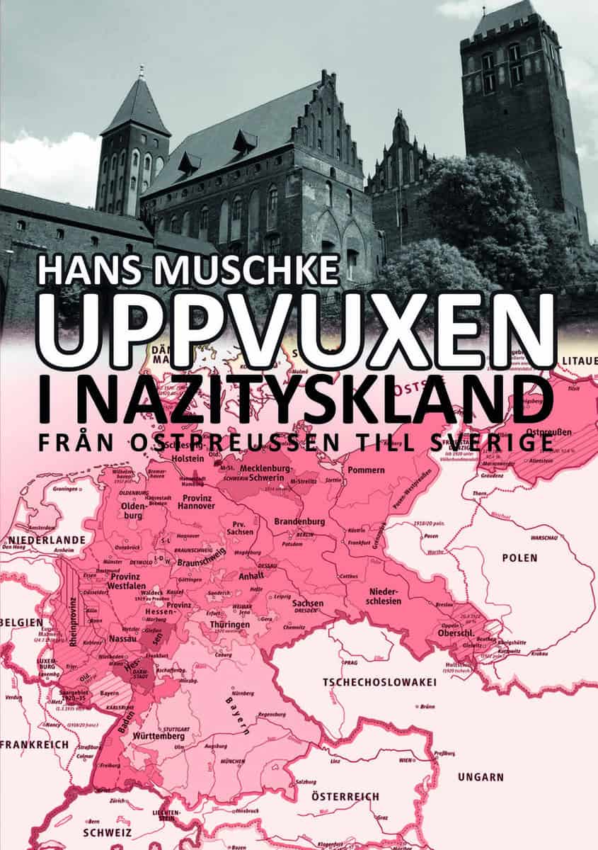 Muschke, Hans | Uppvuxen i Nazityskland : från Ostpreussen till Sverige : Från Ostpreussen till Sverige