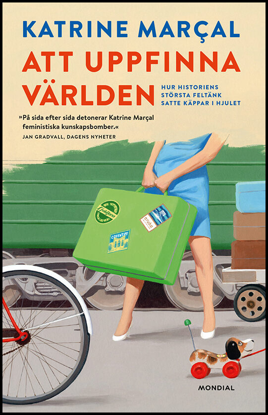 Marcal, Katrine | Att uppfinna världen : Hur historiens största feltänk satte käppar i hjulet