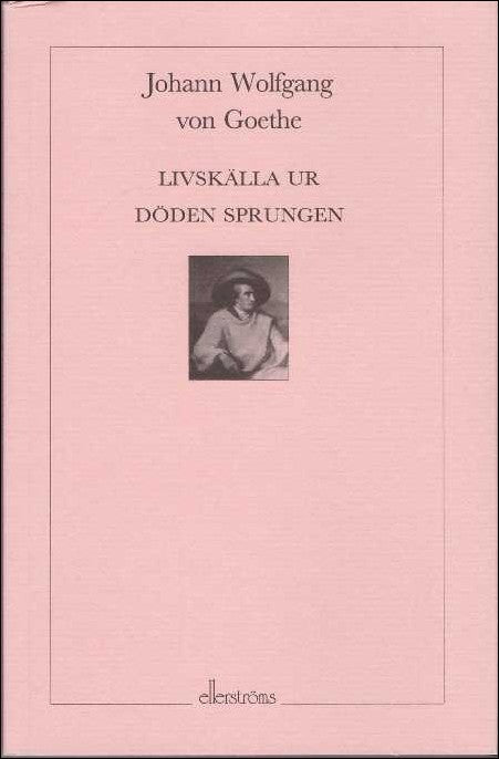 Goethe, Johann Wolfgang von | Livskälla ur döden sprungen