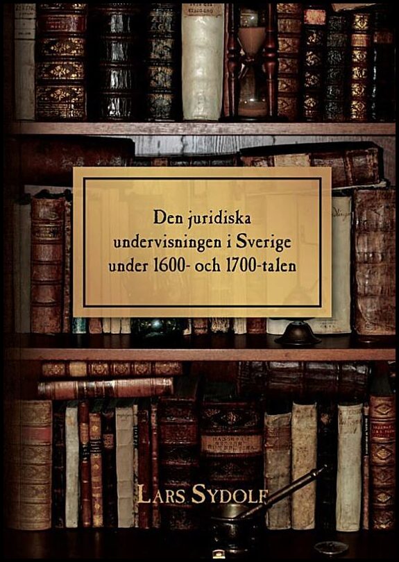 Sydolf, Lars | Den juridiska undervisningen i Sverige under 1600- och 1700-talen
