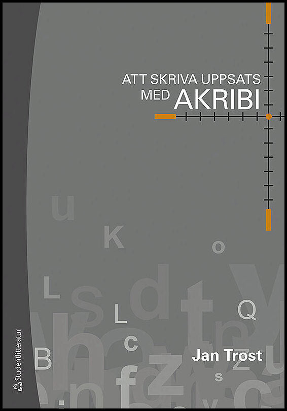 Trost, Jan | Hellström Muhli, Ulla | Att skriva uppsats med akribi