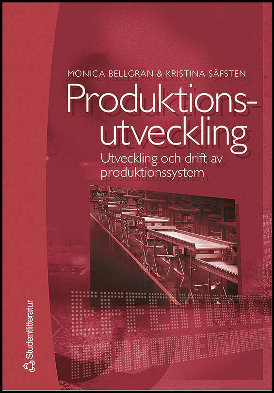 Bellgran, Monica | Säfsten, Kristina | Produktionsutveckling : Utveckling och drift av produktionssystem