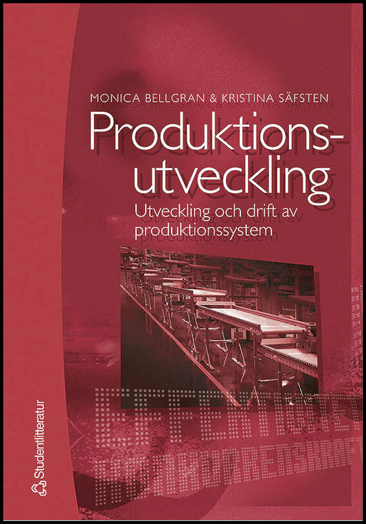Bellgran, Monica | Säfsten, Kristina | Produktionsutveckling : Utveckling och drift av produktionssystem