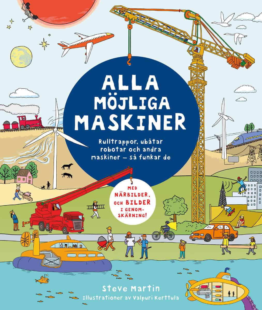 Martin, Steve | Alla möjliga maskiner : Rulltrappor, ubåtar, robotar och andra maskiner - så funkar de