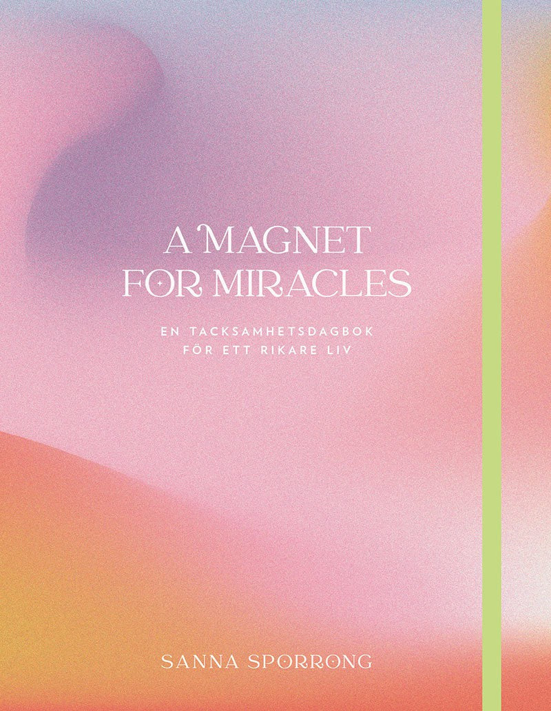Sporrong, Sanna | A magnet for miracles : En tacksamhetsdagbok för ett rikare